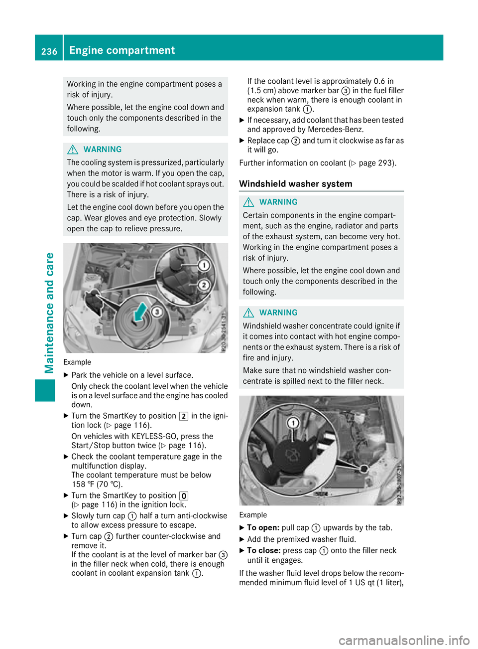 MERCEDES-BENZ SL CLASS 2018  Owners Manual Workin gint he engine compartment poses a
risk of injury.
Where possible, let the engine cool down and
touch only the component sd escribed in the
following.
G WARNING
The cooling system is pressurize