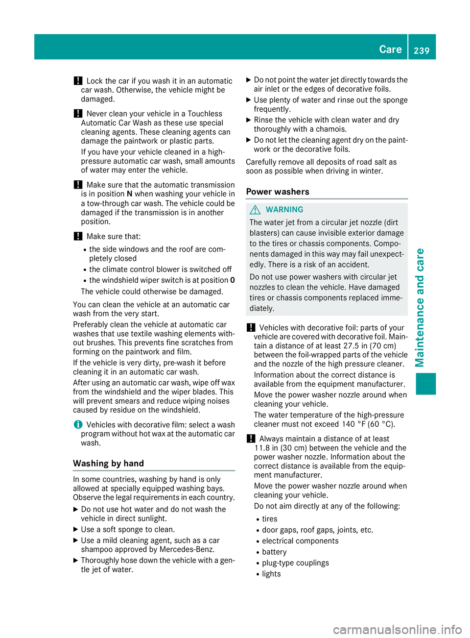 MERCEDES-BENZ SL CLASS 2018 Owners Manual ! Lock the car if you wash it in an automatic
car wash. Otherwise, the vehicle might be
damaged.
! Never clean your vehicle in aT ouchless
Automatic Car Wash as these use special
cleaning agents. Thes MERCEDES-BENZ SL CLASS 2018 Owners Manual ! Lock the car if you wash it in an automatic
car wash. Otherwise, the vehicle might be
damaged.
! Never clean your vehicle in aT ouchless
Automatic Car Wash as these use special
cleaning agents. Thes