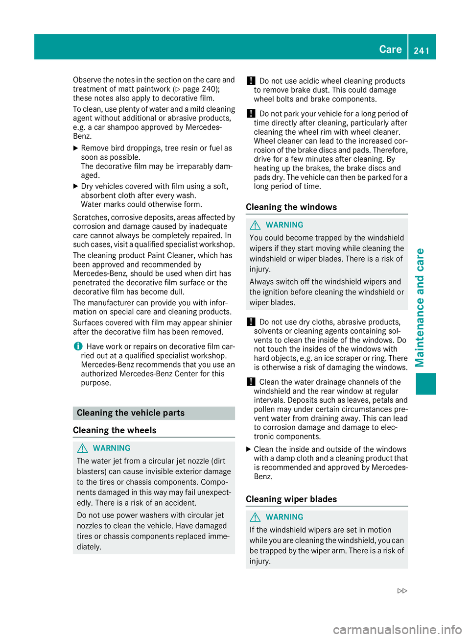 MERCEDES-BENZ SL CLASS 2018 Owners Manual Observe the notes in the section on the care and
treatment of matt paintwork ( Y
page 240);
these notes also apply to decorative film.
To clean, use plenty of water and am ild cleaning
agent without a MERCEDES-BENZ SL CLASS 2018 Owners Manual Observe the notes in the section on the care and
treatment of matt paintwork ( Y
page 240);
these notes also apply to decorative film.
To clean, use plenty of water and am ild cleaning
agent without a