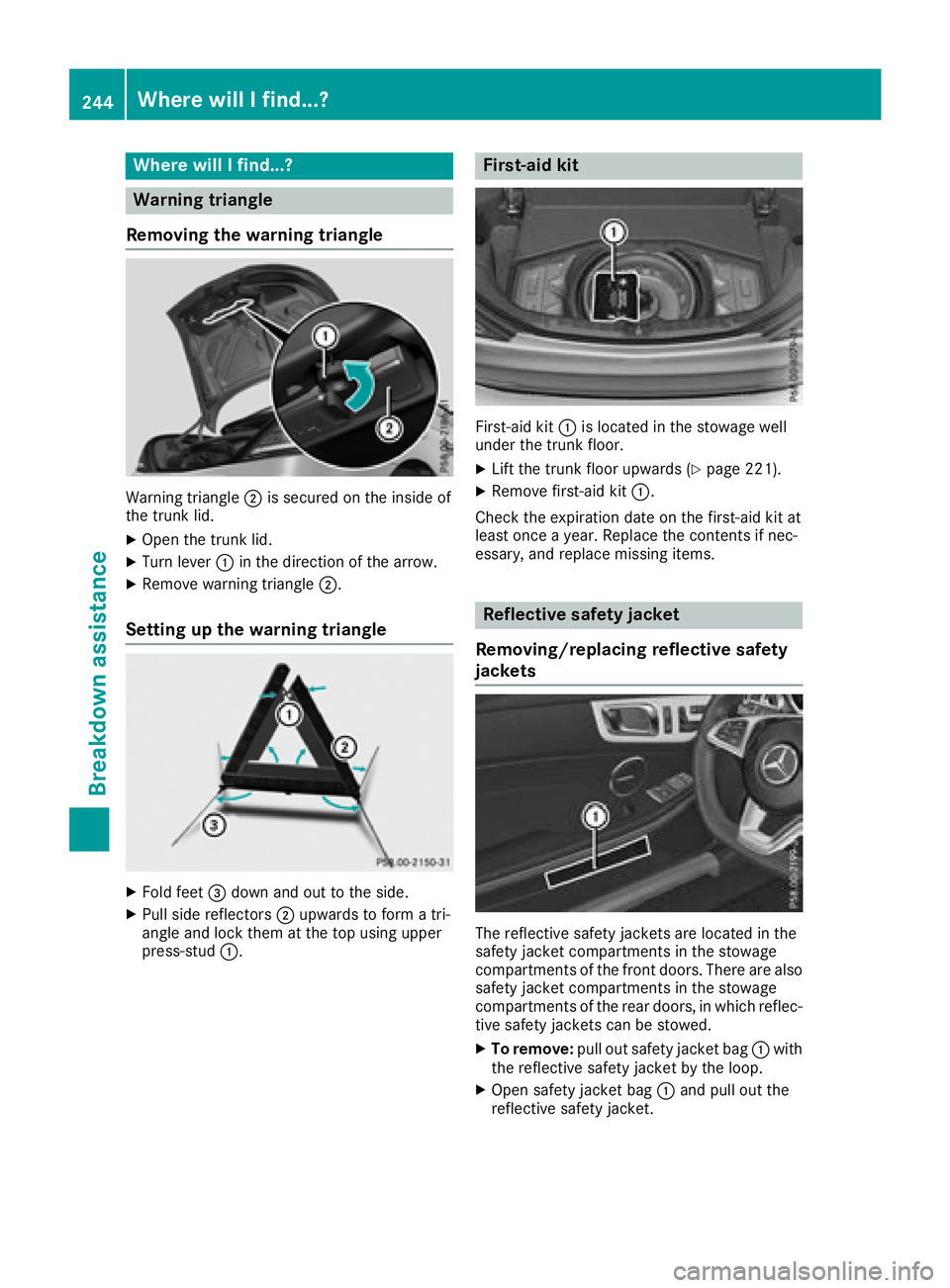 MERCEDES-BENZ SL CLASS 2018  Owners Manual Where will If ind...?
Warning triangle
Removing the warning triangle
Warning triangle �D is secure dont he insid eo f
the trunk lid. X
Open the trunk lid. X
Turn lever �C in the direction of the arrow
