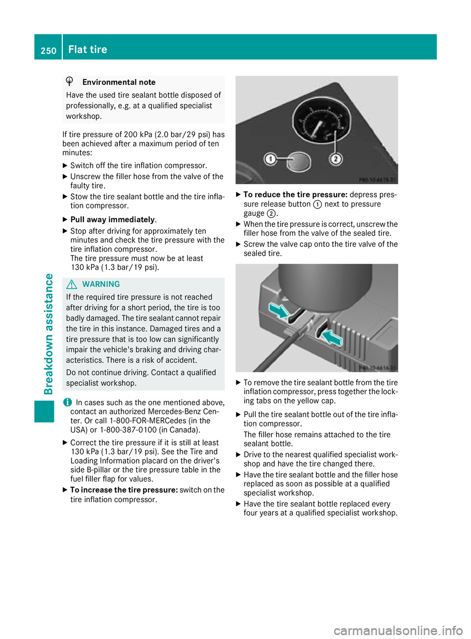 MERCEDES-BENZ SL CLASS 2018  Owners Manual H Environmenta ln ote
Hav et he used tir es ealan tb ottle disposed of
professionally, e.g .ataq ualifie ds pecialist
workshop.
If tir ep ressure of 20 0k Pa (2.0 ba r/ 29 psi )h as
bee na chieved aft