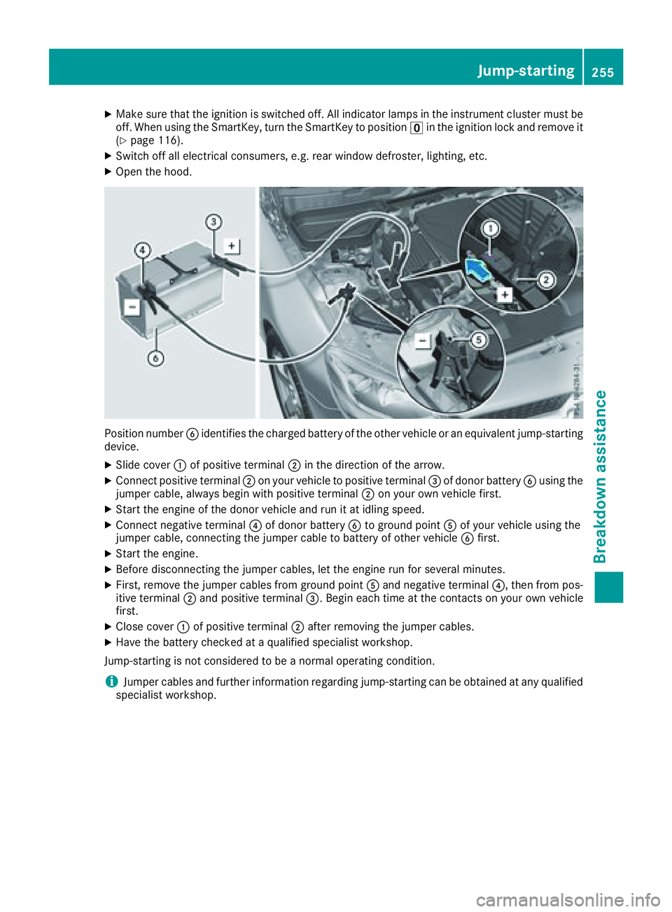 MERCEDES-BENZ SL CLASS 2018  Owners Manual X
Make sure that the ignition is switched off. All indicator lamps in the instrumen tc luster must be
off. When using the SmartKey, turn the SmartKey to position �