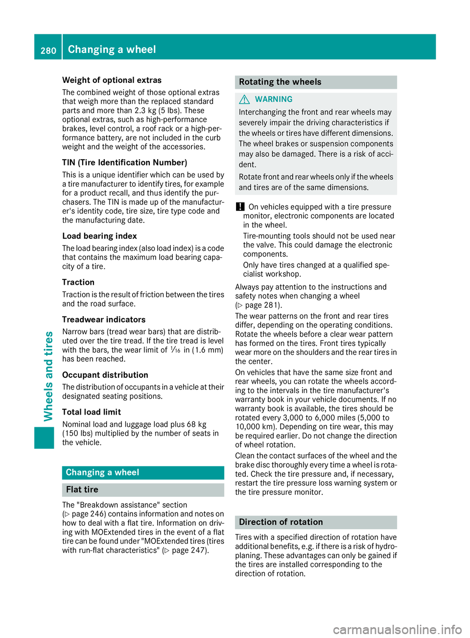 MERCEDES-BENZ SL CLASS 2018 Owners Manual Weight of optional extras The combined weight of those optiona le xtras
that weigh more than the replaced standard
parts and more than 2.3 kg (5 lbs) .T hese
optiona le xtras, such as high-performance MERCEDES-BENZ SL CLASS 2018 Owners Manual Weight of optional extras The combined weight of those optiona le xtras
that weigh more than the replaced standard
parts and more than 2.3 kg (5 lbs) .T hese
optiona le xtras, such as high-performance