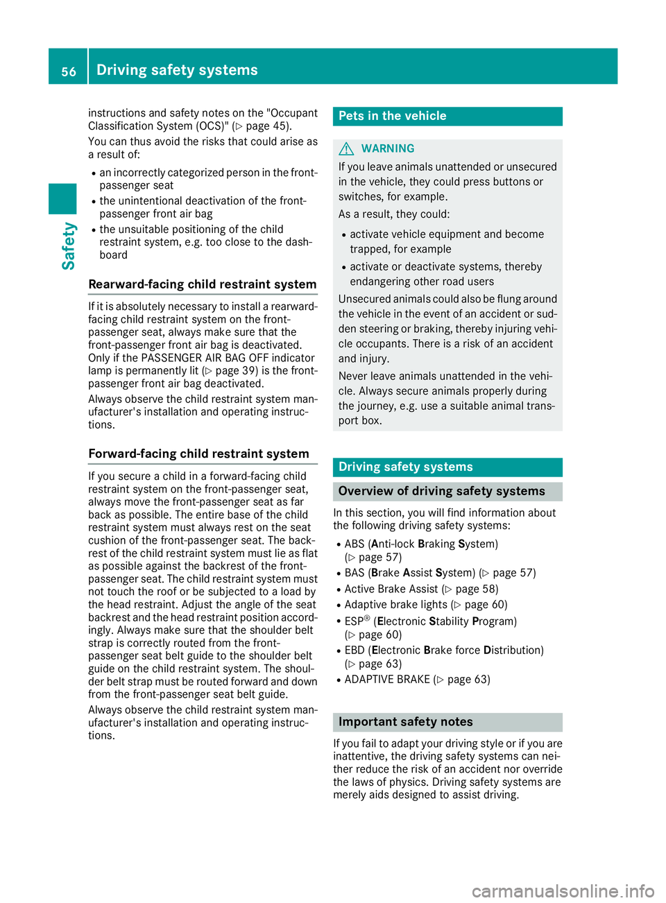 MERCEDES-BENZ SL CLASS 2018 Workshop Manual instructions and safet yn otes on the "Occupant
Classification System (OCS)" ( Y
page 45).
You can thus avoid the risk st hat could arise as
ar esult of: R
an incorrectly categorized perso nin