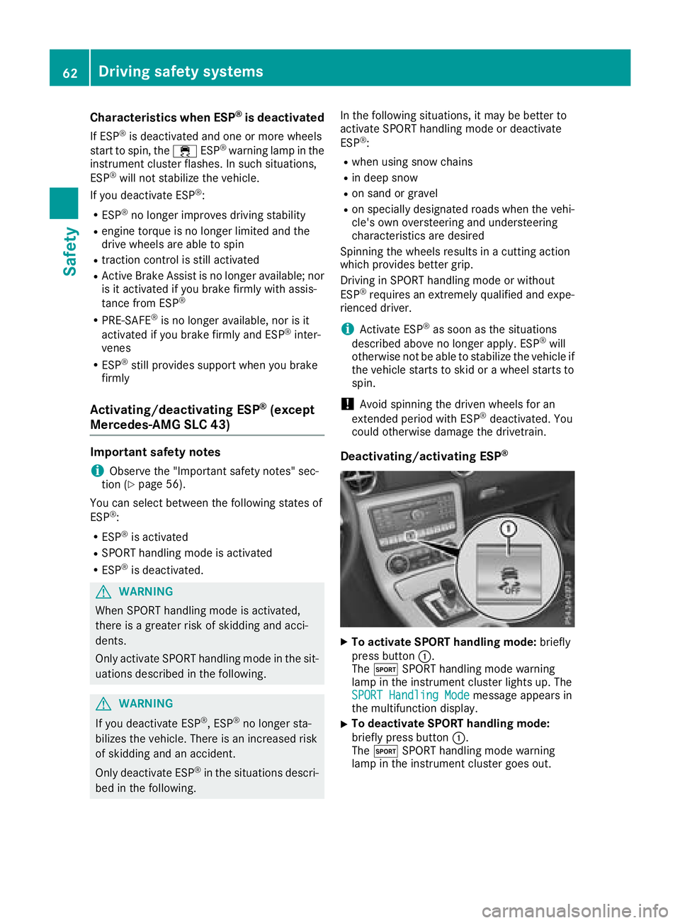 MERCEDES-BENZ SL CLASS 2018 Repair Manual Characteristics when ESP ®
is deactivatedIf ESP ®
is deactivate da nd on eorm or ew heels
start to spin ,t he �