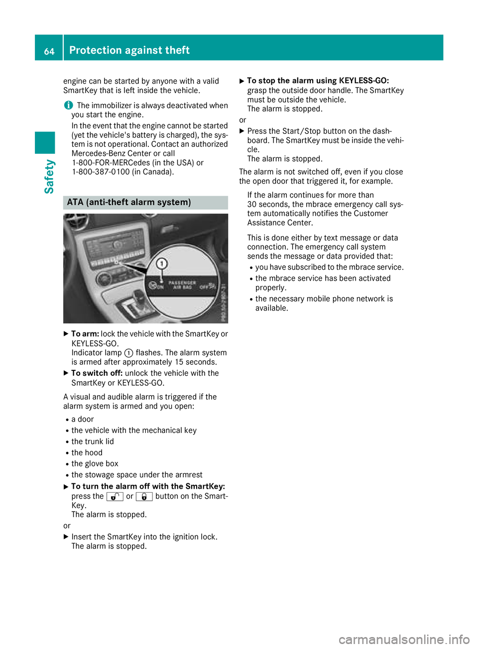 MERCEDES-BENZ SL CLASS 2018 Repair Manual engine can be started by anyone with av alid
SmartKey that is left inside the vehicle.
i The immobilizer is alway sd eactivated when
you start the engine.
In the event that the engine cannot be starte