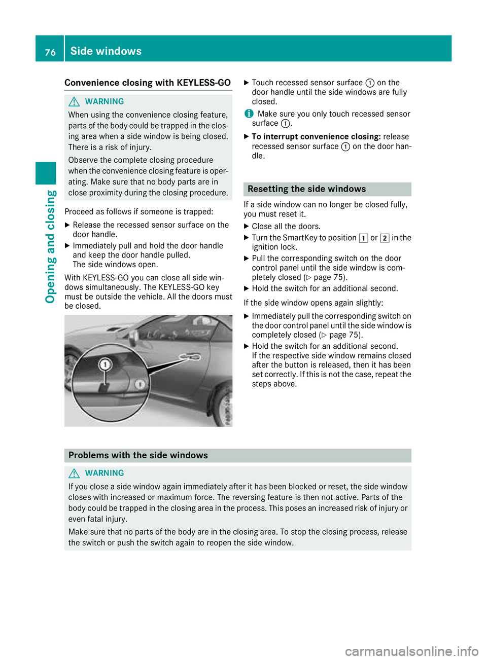 MERCEDES-BENZ SL CLASS 2018 Manual PDF Convenience closing with KEYLESS-GO
G WARNING
When usin gt he convenience closin gf eature,
part soft he body coul dbet ra pped in th ec los-
ing area when as ide window is bein gc losed.
Ther eisar i