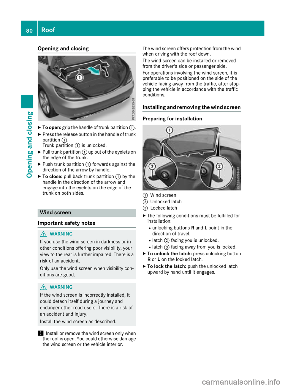 MERCEDES-BENZ SL CLASS 2018 Manual Online Opening and closing X
To open: grip the handle of trun kp artition �C .X
Press the release button in the handle of trunk
partition �C .
Trunk partition �C is unlocked.X
Pull trun kp artition �C up out