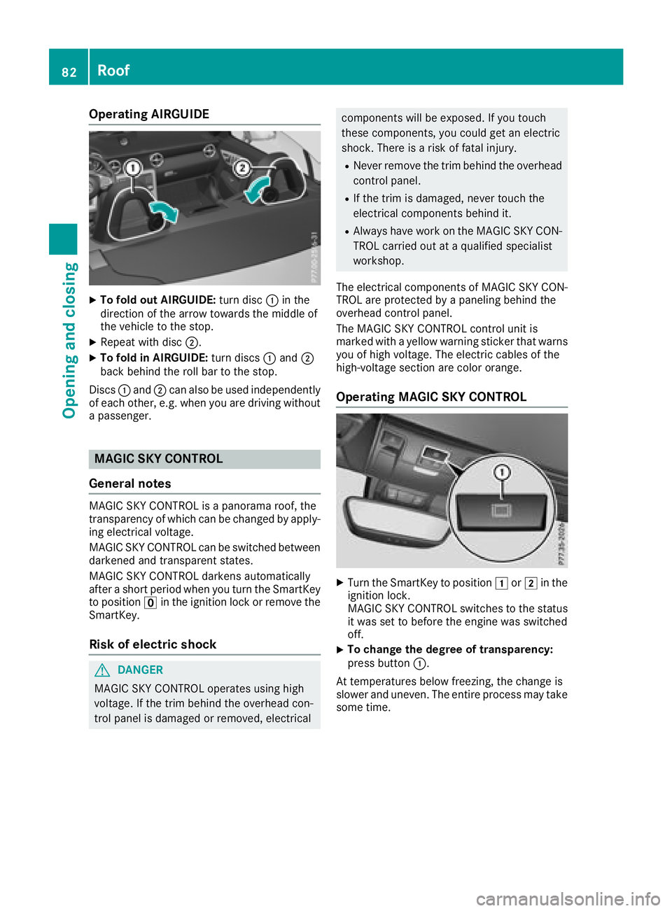 MERCEDES-BENZ SL CLASS 2018 Manual Online Operating AIRGUIDE X
To fold out AIRGUIDE: turn disc �C in the
direction of the arrow towards the middle of
the vehicle to the stop. X
Repeat with disc �D .X
To fold in AIRGUIDE: turn discs �C and �D
