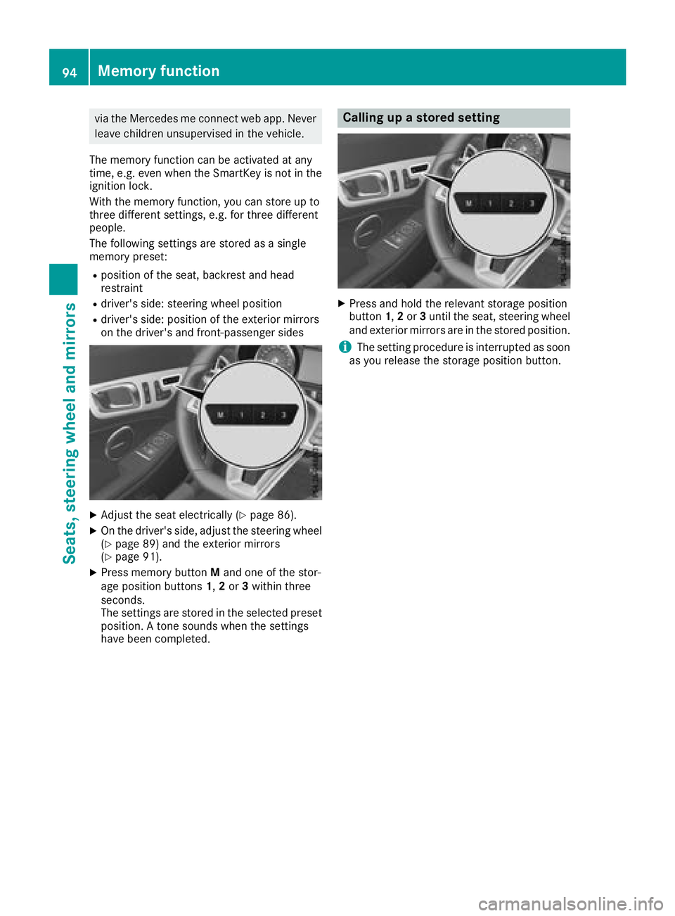 MERCEDES-BENZ SL CLASS 2018  Owners Manual via the Mercede smec onnect web app .N ever
leave children unsupervise dint he vehicle.
The memory function can be activated at any
time, e.g. even when the SmartKey is not in the
ignitio nl ock.
With