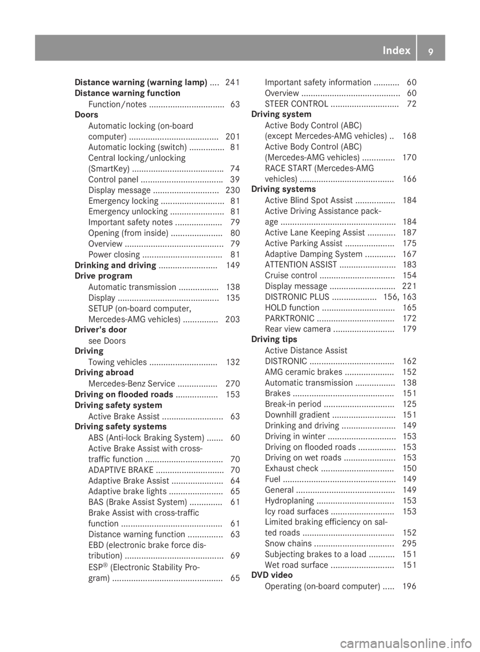 MERCEDES-BENZ SL CLASS 2019 User Guide Distance warning (warning lamp).... 241
Distance warning function
Function/notes ................................ 63
Doors
Automatic locking (on-board
computer) ...................................... 
