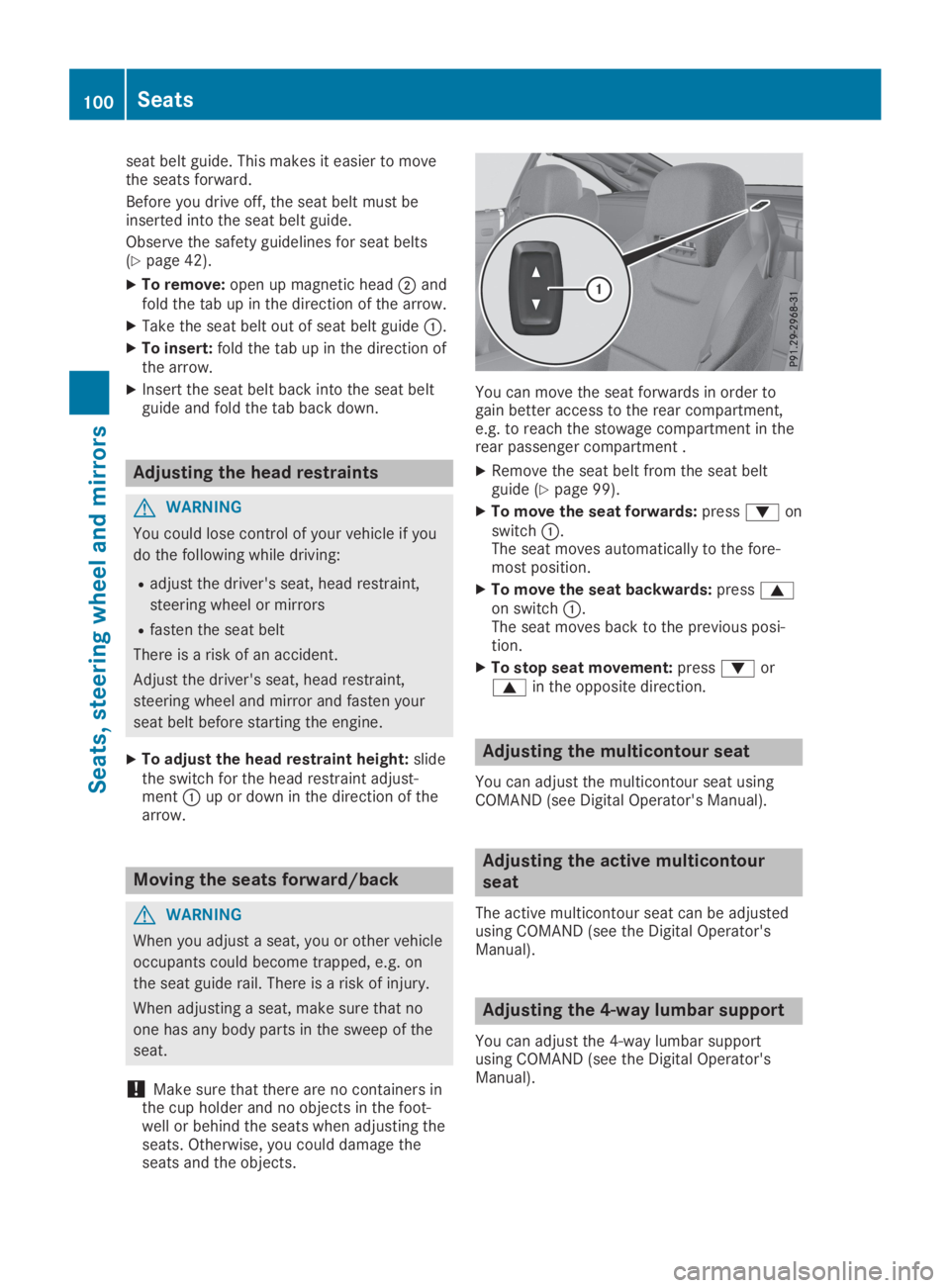 MERCEDES-BENZ SL CLASS 2019  Owners Manual seat belt guide. This makes it easier to movethe seats forward.
Before you drive off, the seat belt must beinserted into the seat belt guide.
Observe the safety guidelines for seat belts(Ypage 42).
XT