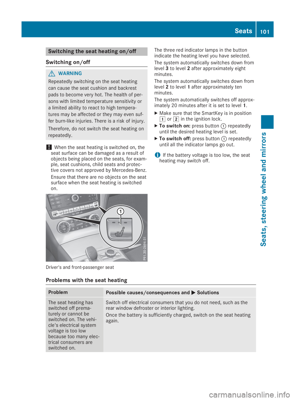 MERCEDES-BENZ SL CLASS 2019  Owners Manual Switching the seat heating on/off
Switching on/off
GWARNING
Repeatedly switching on the seat heating
can cause the seat cushion and backrest
pads to become very hot. The health of per-
sons with limit