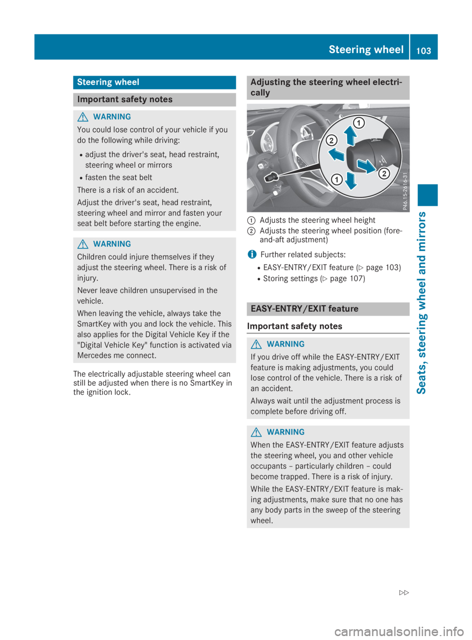 MERCEDES-BENZ SL CLASS 2019  Owners Manual Steering wheel
Important safety notes
GWARNING
You could lose control of your vehicle if you
do the following while driving:
Radjust the driver's seat, head restraint,
steering wheel or mirrors
Rf