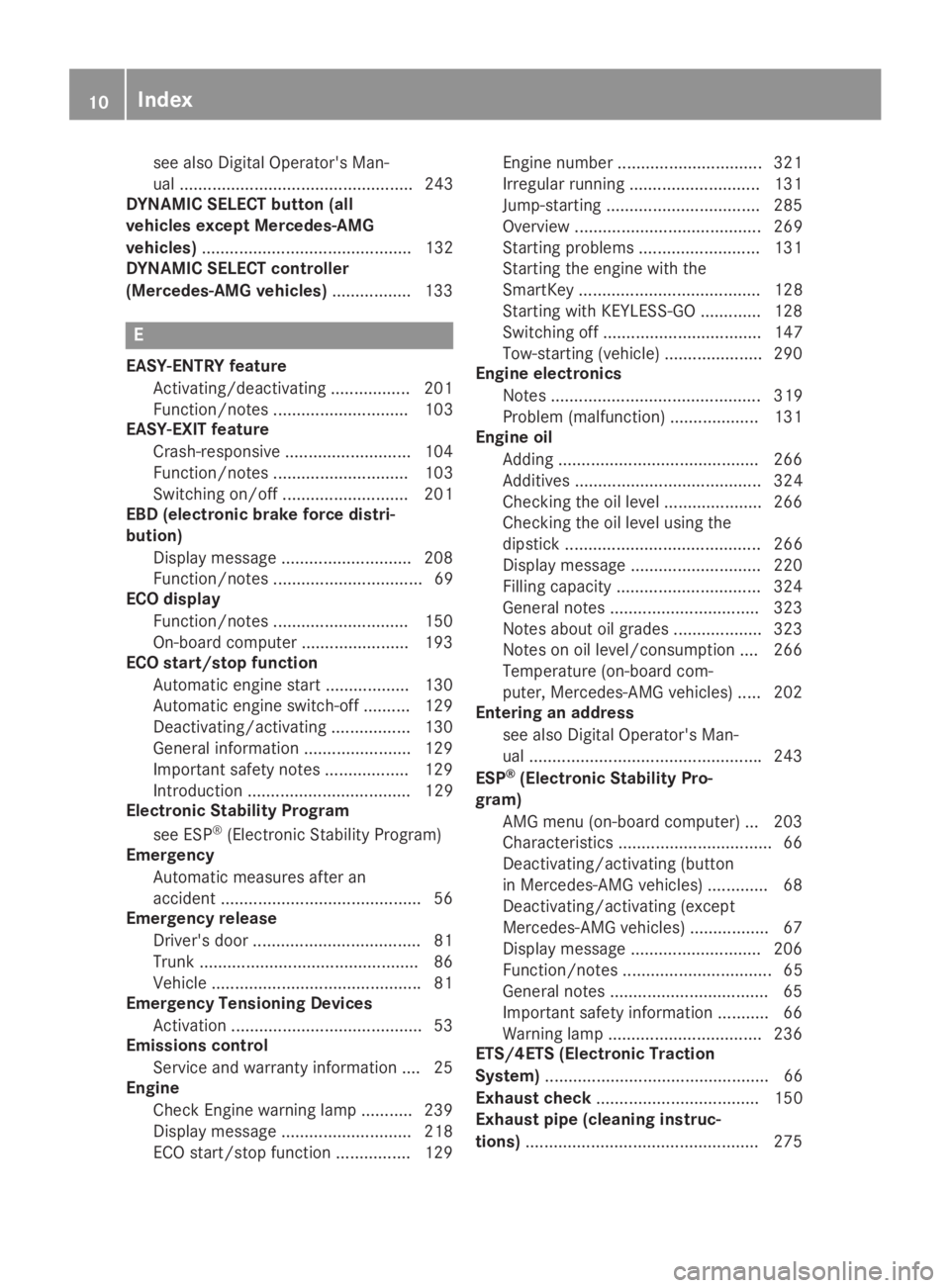 MERCEDES-BENZ SL CLASS 2019 User Guide see also Digital Operator's Man-
ual .................................................. 243
DYNAMIC SELECT button (all
vehicles except Mercedes-AMG
vehicles).......................................