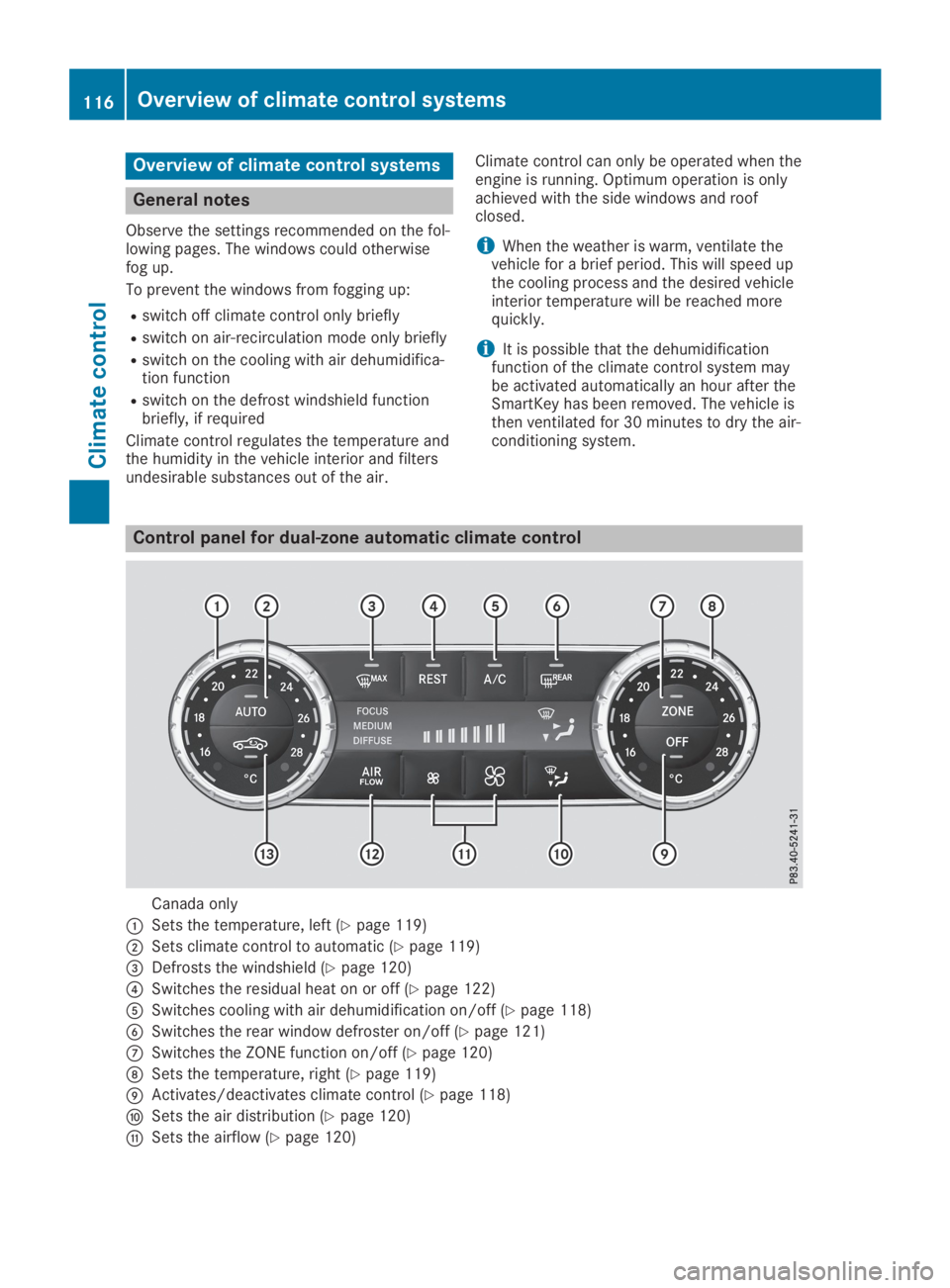 MERCEDES-BENZ SL CLASS 2019  Owners Manual Overview of climate control systems
General notes
Observe the settings recommended on the fol-lowing pages. The windows could otherwisefog up.
To prevent the windows from fogging up:
Rswitch off clima