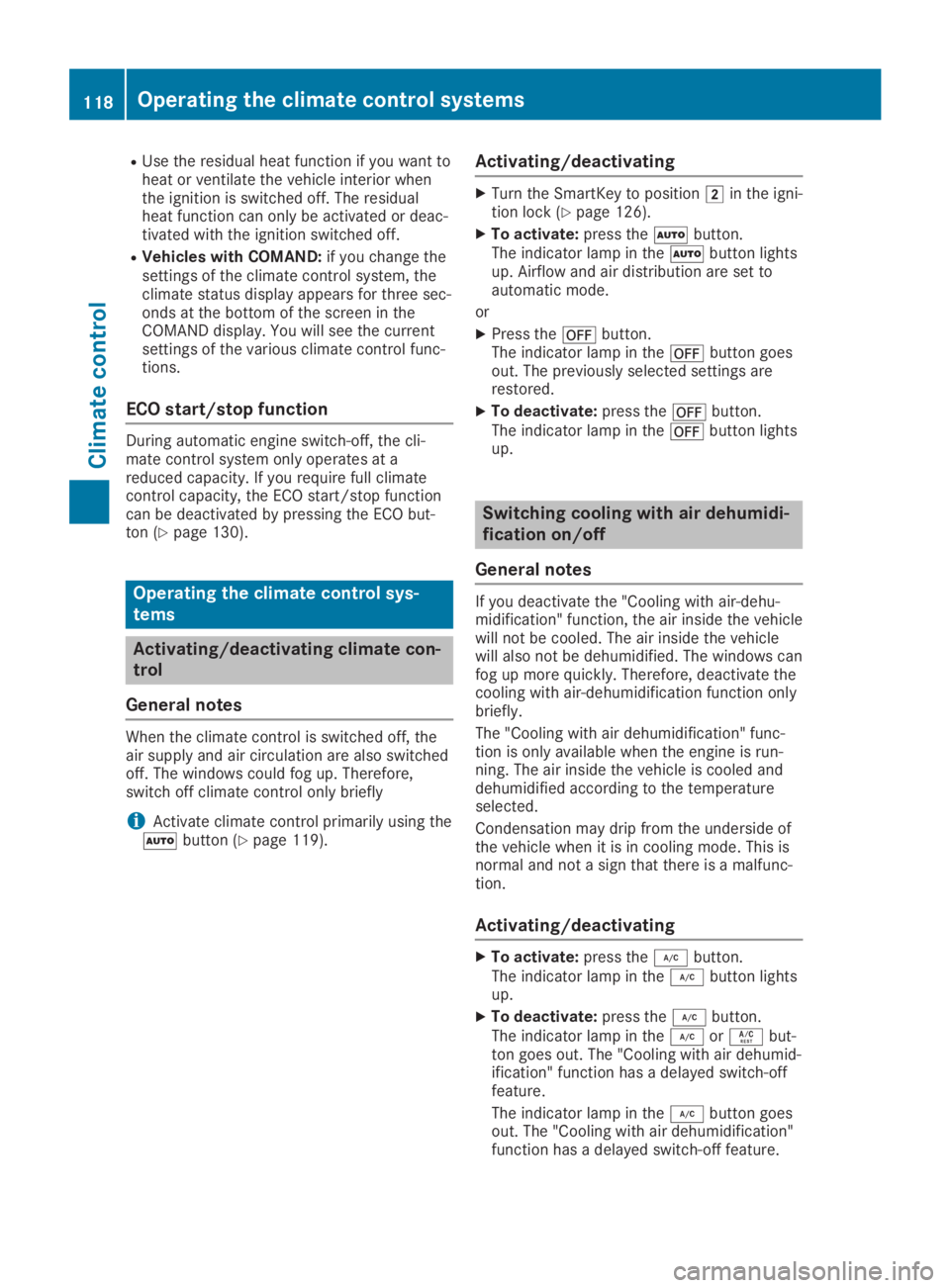 MERCEDES-BENZ SL CLASS 2019  Owners Manual RUse the residual heat function if you want toheat or ventilate the vehicle interior whenthe ignition is switched off. The residualheat function can only be activated or deac-tivated with the ignition