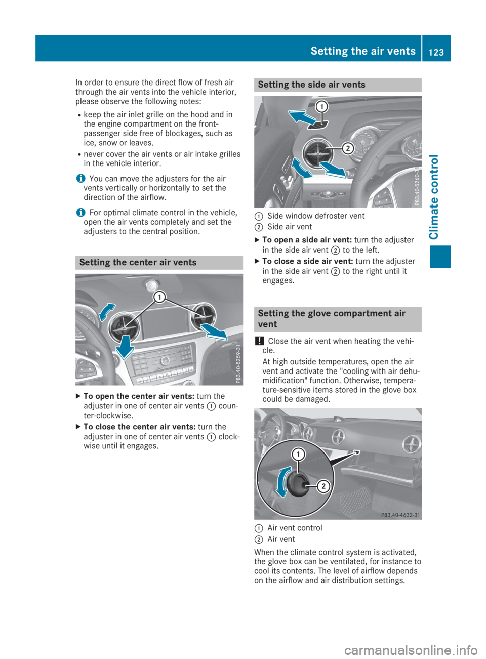 MERCEDES-BENZ SL CLASS 2019  Owners Manual In order to ensure the direct flow of fresh airthrough the air vents into the vehicle interior,please observe the following notes:
Rkeep the air inlet grille on the hood and inthe engine compartment o