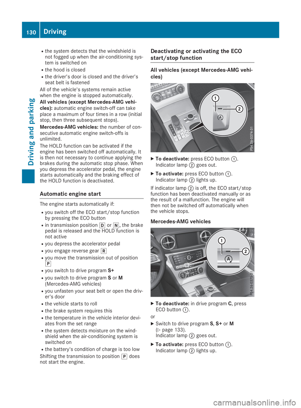 MERCEDES-BENZ SL CLASS 2019  Owners Manual Rthe system detects that the windshield isnot fogged up when the air-conditioning sys-tem is switched on
Rthe hood is closed
Rthe driver's door is closed and the driver'sseat belt is fastened

