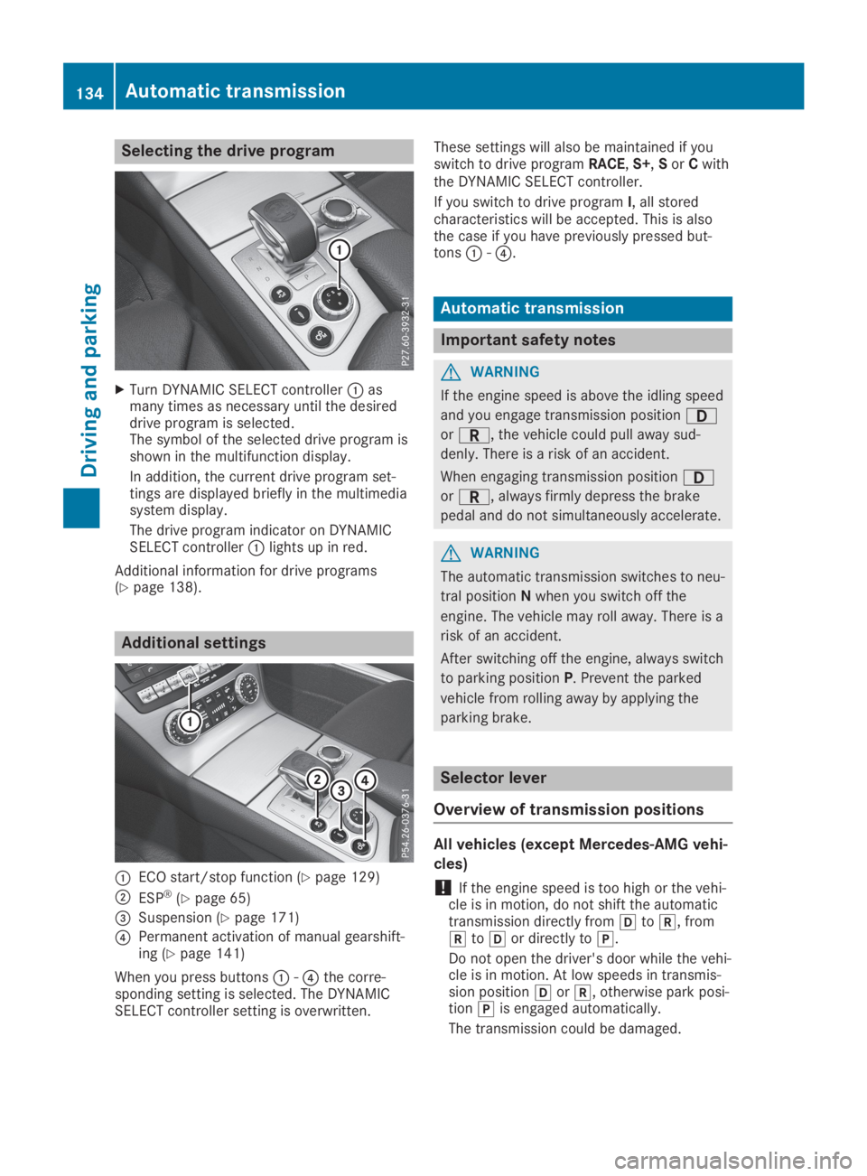 MERCEDES-BENZ SL CLASS 2019  Owners Manual Selecting the drive program
XTurn DYNAMIC SELECT controller�Casmany times as necessary until the desireddrive program is selected.The symbol of the selected drive program isshown in the multifunction 