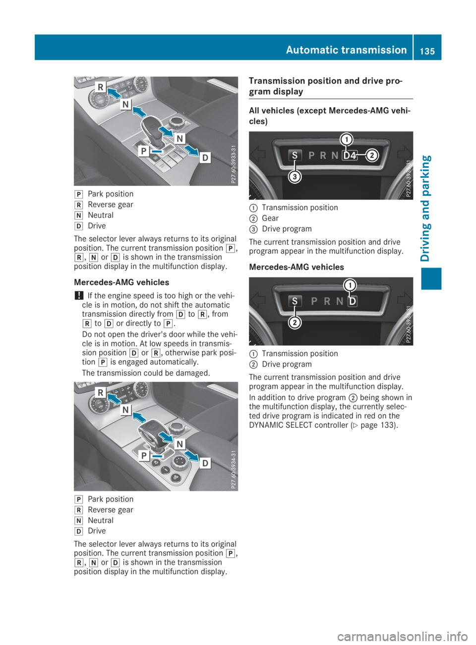 MERCEDES-BENZ SL CLASS 2019  Owners Manual �]Park position
�^Reverse gear
�\\Neutral
�[Drive
The selector lever always returns to its originalposition. The current transmission position�],�^,�\\or�[is shown in the transmissionposition display 