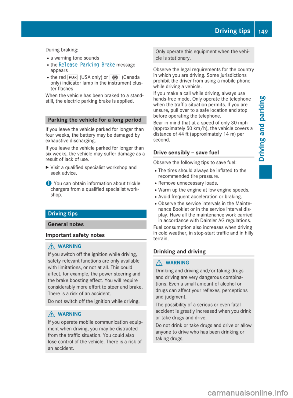 MERCEDES-BENZ SL CLASS 2019  Owners Manual During braking:
Ra warning tone sounds
RtheRelease Parking BrakeRelease Parking Brakemessageappears
Rthe red�I(USA only) or�$(Canadaonly) indicator lamp in the instrument clus-ter flashes
When the veh
