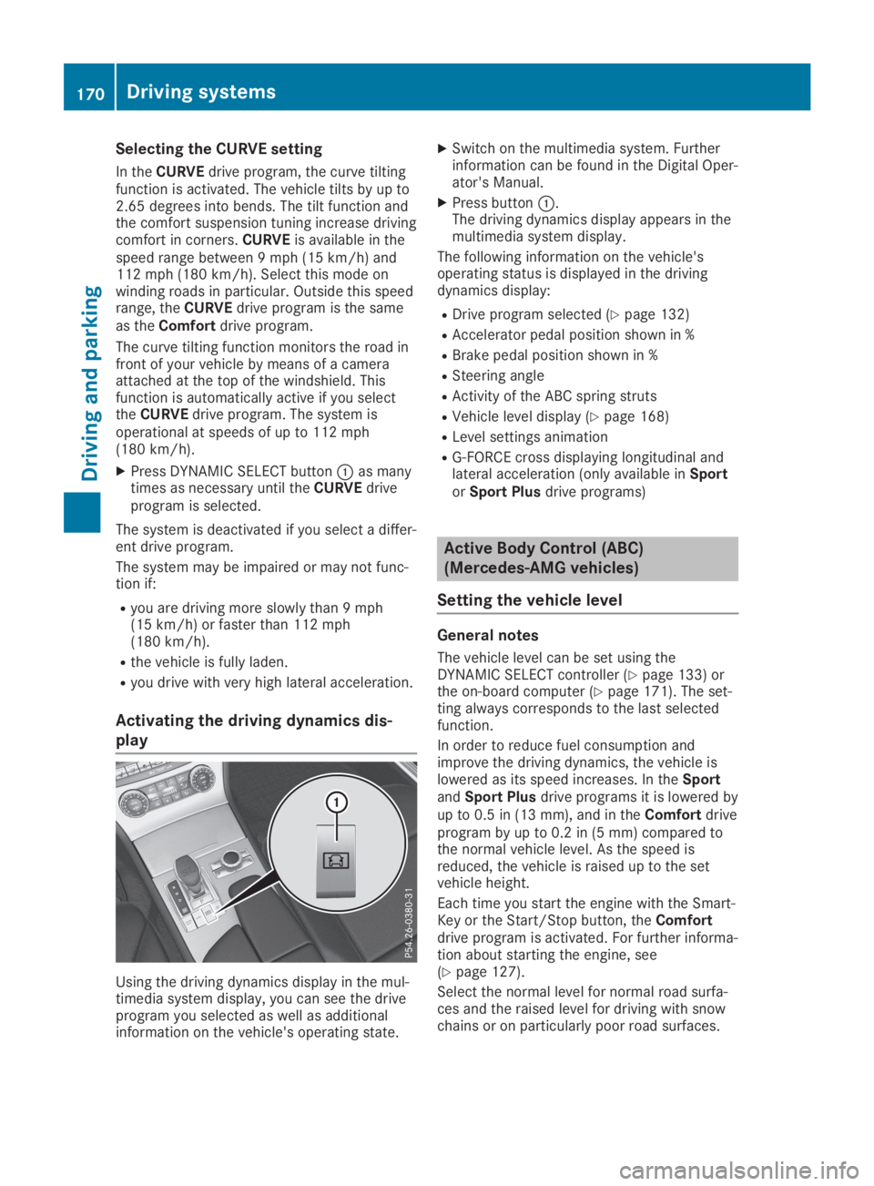 MERCEDES-BENZ SL CLASS 2019 Owners Manual Selecting the CURVE setting
In theCURVEdrive program, the curve tiltingfunction is activated. The vehicle tilts by up to2.65 degrees into bends. The tilt function andthe comfort suspension tuning incr MERCEDES-BENZ SL CLASS 2019 Owners Manual Selecting the CURVE setting
In theCURVEdrive program, the curve tiltingfunction is activated. The vehicle tilts by up to2.65 degrees into bends. The tilt function andthe comfort suspension tuning incr