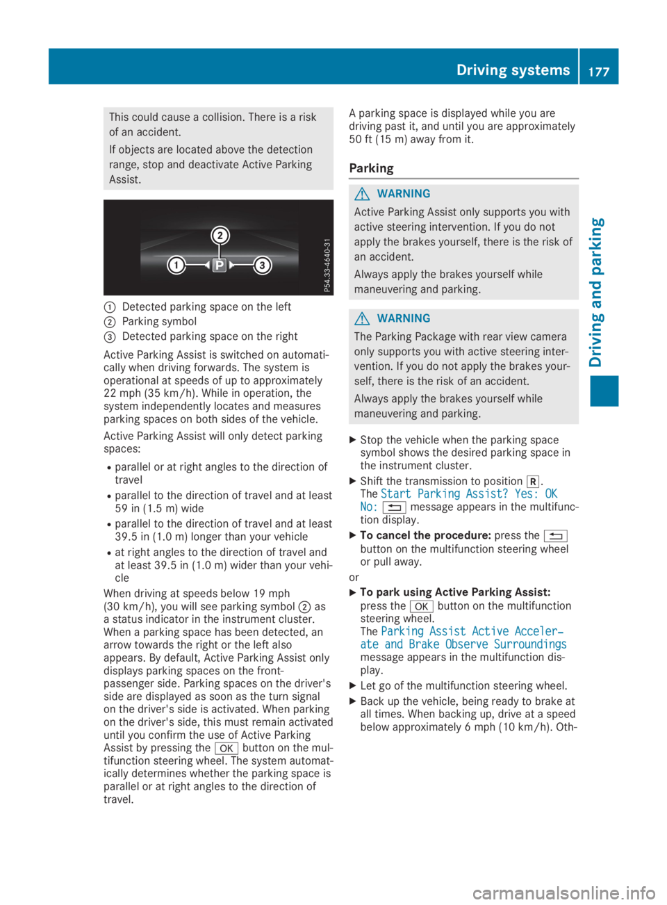 MERCEDES-BENZ SL CLASS 2019  Owners Manual This could cause a collision. There is a risk
of an accident.
If objects are located above the detection
range, stop and deactivate Active Parking
Assist.
�CDetected parking space on the left
�DParkin