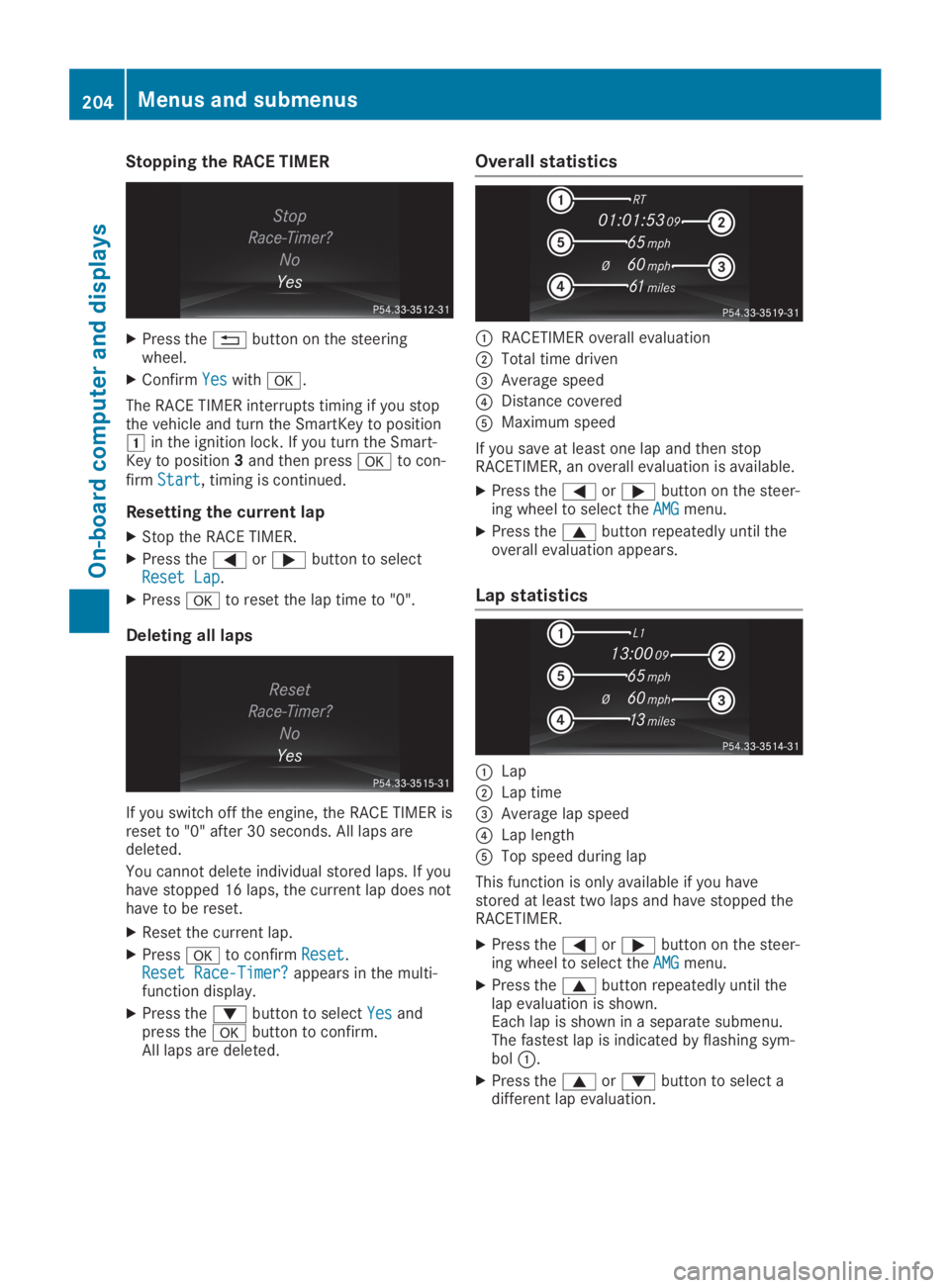 MERCEDES-BENZ SL CLASS 2019  Owners Manual Stopping the RACE TIMER
XPress the�8button on the steeringwheel.
XConfirmYesYeswith�v.
The RACE TIMER interrupts timing if you stopthe vehicle and turn the SmartKey to position�Gin the ignition lock. 