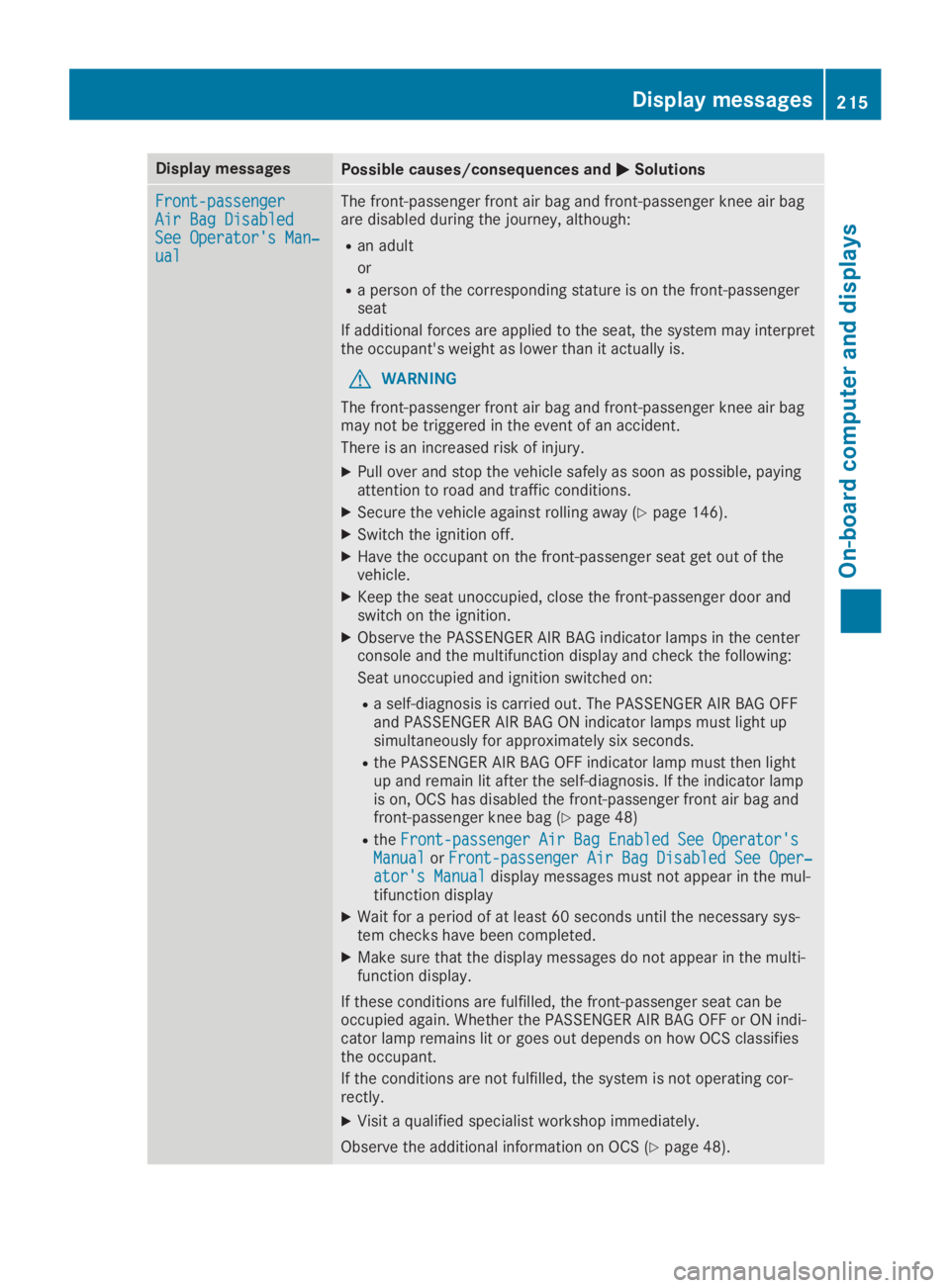 MERCEDES-BENZ SL CLASS 2019  Owners Manual Display messagesPossible causes/consequences and�P�PSolutions
Front-passengerFront-passengerAir Bag DisabledAir Bag DisabledSee Operator's Man‐See Operator's Man‐ualual
The front-passenger
