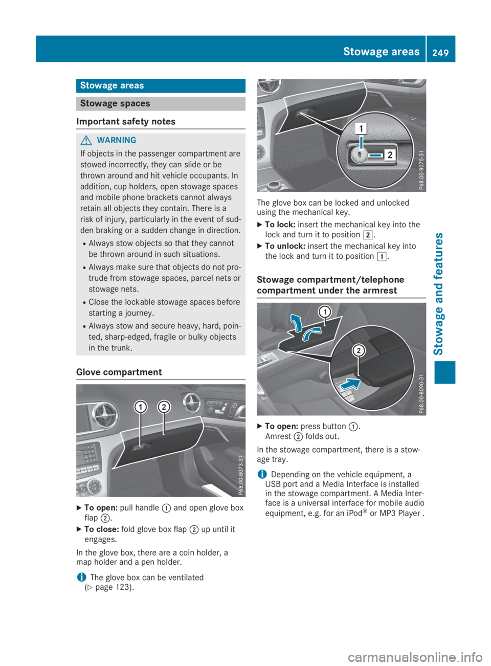 MERCEDES-BENZ SL CLASS 2019  Owners Manual Stowage areas
Stowage spaces
Important safety notes
GWARNING
If objects in the passenger compartment are
stowed incorrectly, they can slide or be
thrown around and hit vehicle occupants. In
addition, 