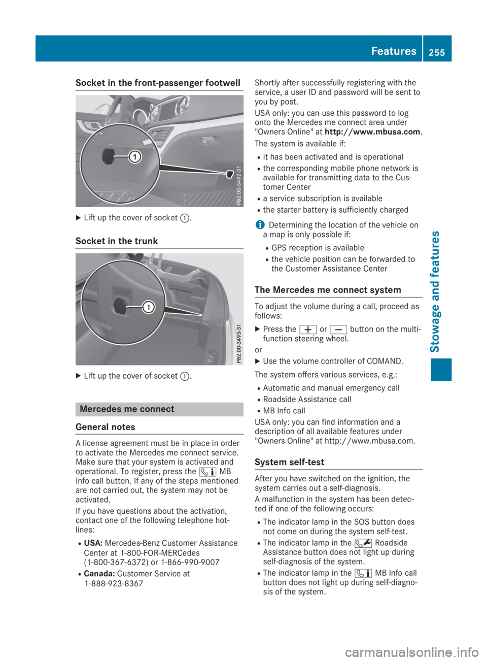 MERCEDES-BENZ SL CLASS 2019  Owners Manual Socket in the front-passenger footwell
XLift up the cover of socket�C.
Socket in the trunk
XLift up the cover of socket�C.
Mercedes me connect
General notes
A license agreement must be in place in ord