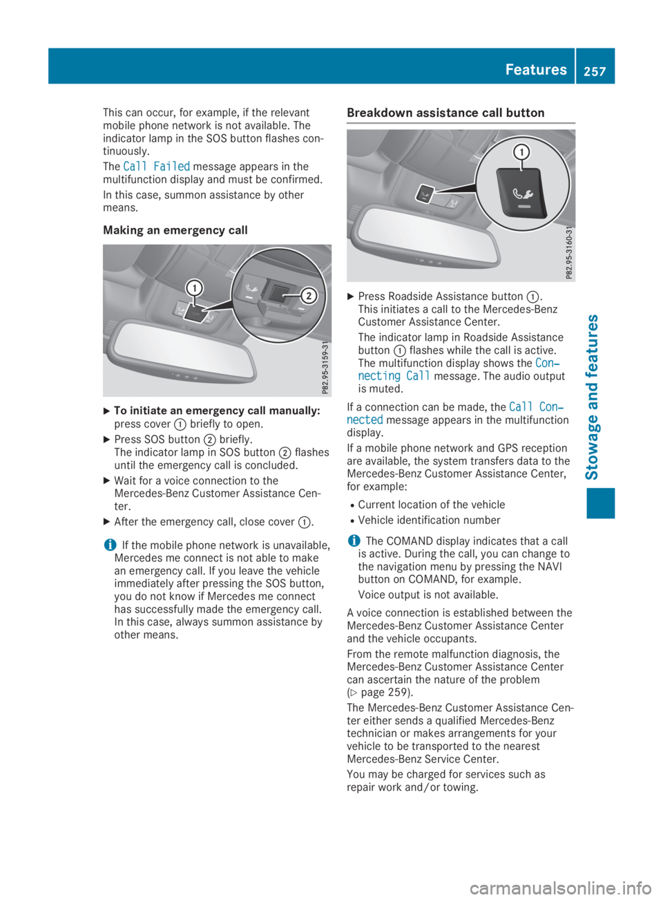 MERCEDES-BENZ SL CLASS 2019  Owners Manual This can occur, for example, if the relevantmobile phone network is not available. Theindicator lamp in the SOS button flashes con-tinuously.
TheCall FailedCall Failedmessage appears in themultifuncti