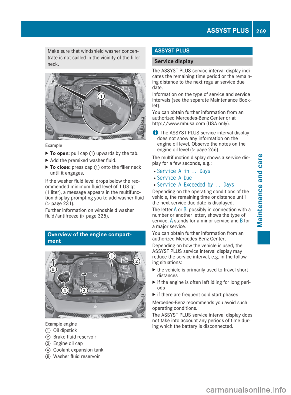 MERCEDES-BENZ SL CLASS 2019  Owners Manual Make sure that windshield washer concen-
trate is not spilled in the vicinity of the filler
neck.
Example
XTo open:pull cap�Cupwards by the tab.
XAdd the premixed washer fluid.
XTo close:press cap�Con