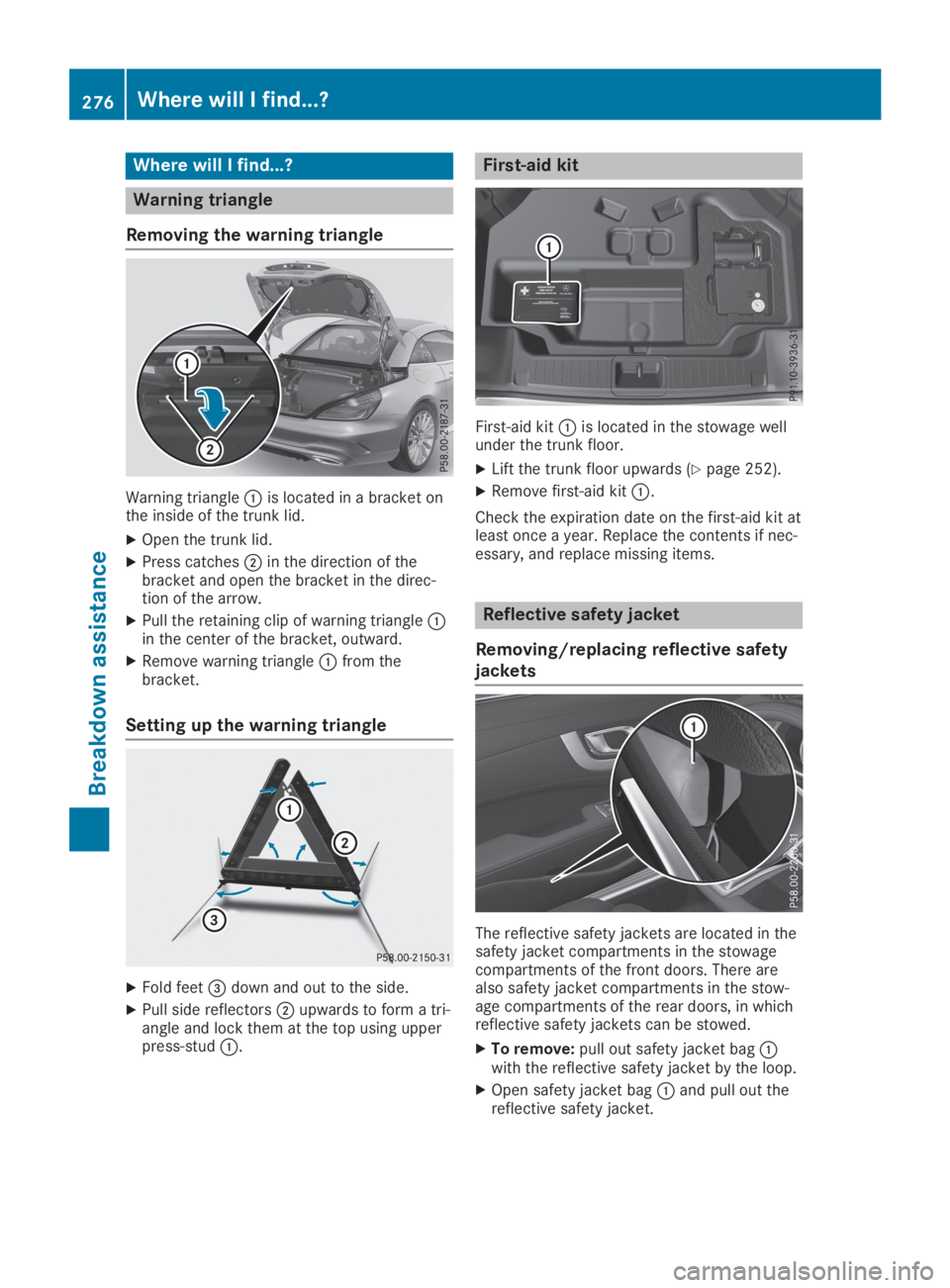 MERCEDES-BENZ SL CLASS 2019  Owners Manual Where will I find...?
Warning triangle
Removing the warning triangle
Warning triangle�Cis located in a bracket onthe inside of the trunk lid.
XOpen the trunk lid.
XPress catches�Din the direction of t