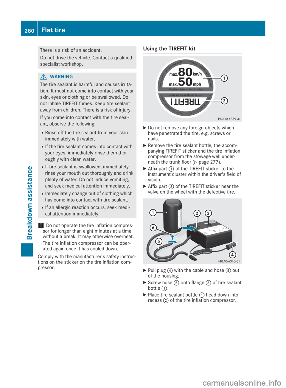 MERCEDES-BENZ SL CLASS 2019 Owners Manual There is a risk of an accident.
Do not drive the vehicle. Contact a qualified
specialist workshop.
GWARNING
The tire sealant is harmful and causes irrita-
tion. It must not come into contact with your MERCEDES-BENZ SL CLASS 2019 Owners Manual There is a risk of an accident.
Do not drive the vehicle. Contact a qualified
specialist workshop.
GWARNING
The tire sealant is harmful and causes irrita-
tion. It must not come into contact with your
