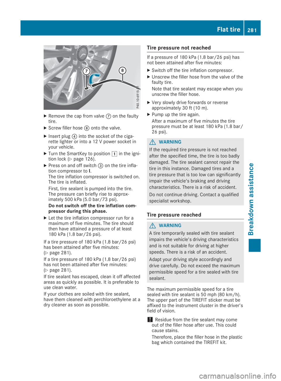 MERCEDES-BENZ SL CLASS 2019  Owners Manual XRemove the cap from valve�kon the faultytire.
XScrew filler hose�lonto the valve.
XInsert plug�