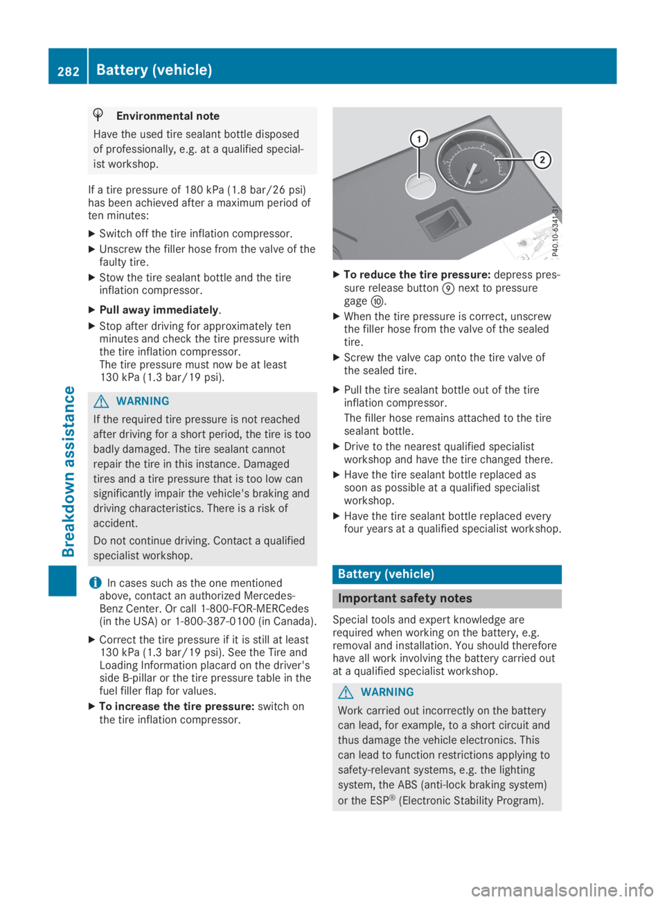 MERCEDES-BENZ SL CLASS 2019  Owners Manual HEnvironmental note
Have the used tire sealant bottle disposed
of professionally, e.g. at a qualified special-
ist workshop.
If a tire pressure of 180 kPa(1.8 bar/26 psi)has been achieved after a maxi