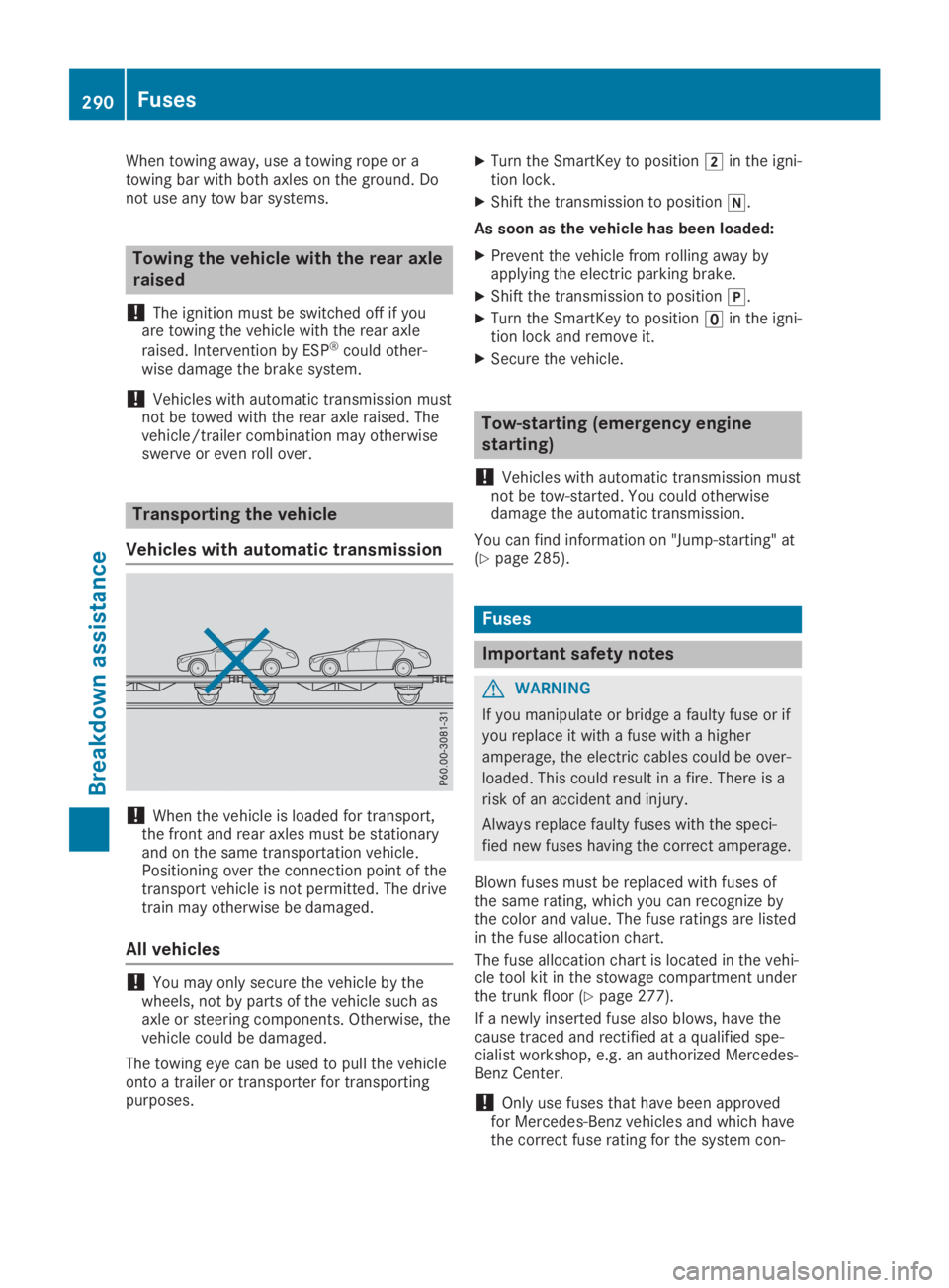 MERCEDES-BENZ SL CLASS 2019 Owners Manual When towing away, use a towing rope or atowing bar with both axles on the ground. Donot use any tow bar systems.
Towing the vehicle with the rear axle
raised
!The ignition must be switched off if youa MERCEDES-BENZ SL CLASS 2019 Owners Manual When towing away, use a towing rope or atowing bar with both axles on the ground. Donot use any tow bar systems.
Towing the vehicle with the rear axle
raised
!The ignition must be switched off if youa