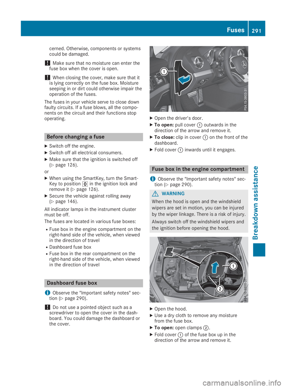 MERCEDES-BENZ SL CLASS 2019 Owners Manual cerned. Otherwise, components or systemscould be damaged.
!Make sure that no moisture can enter thefuse box when the cover is open.
!When closing the cover, make sure that itis lying correctly on the MERCEDES-BENZ SL CLASS 2019 Owners Manual cerned. Otherwise, components or systemscould be damaged.
!Make sure that no moisture can enter thefuse box when the cover is open.
!When closing the cover, make sure that itis lying correctly on the