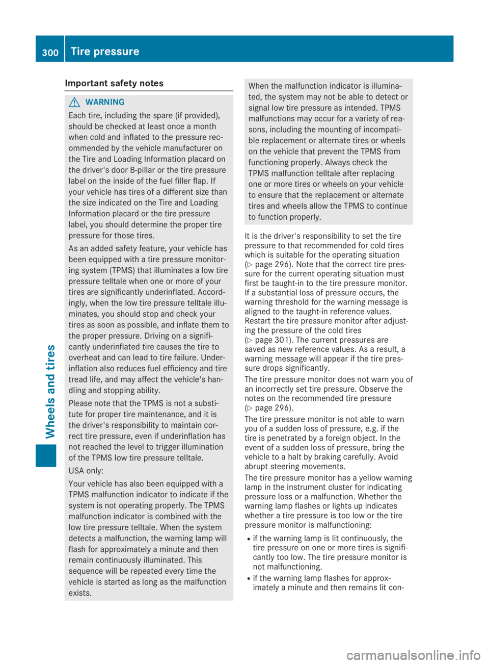 MERCEDES-BENZ SL CLASS 2019 Owners Manual Important safety notes
GWARNING
Each tire, including the spare (if provided),
should be checked at least once a month
when cold and inflated to the pressure rec-
ommended by the vehicle manufacturer o MERCEDES-BENZ SL CLASS 2019 Owners Manual Important safety notes
GWARNING
Each tire, including the spare (if provided),
should be checked at least once a month
when cold and inflated to the pressure rec-
ommended by the vehicle manufacturer o