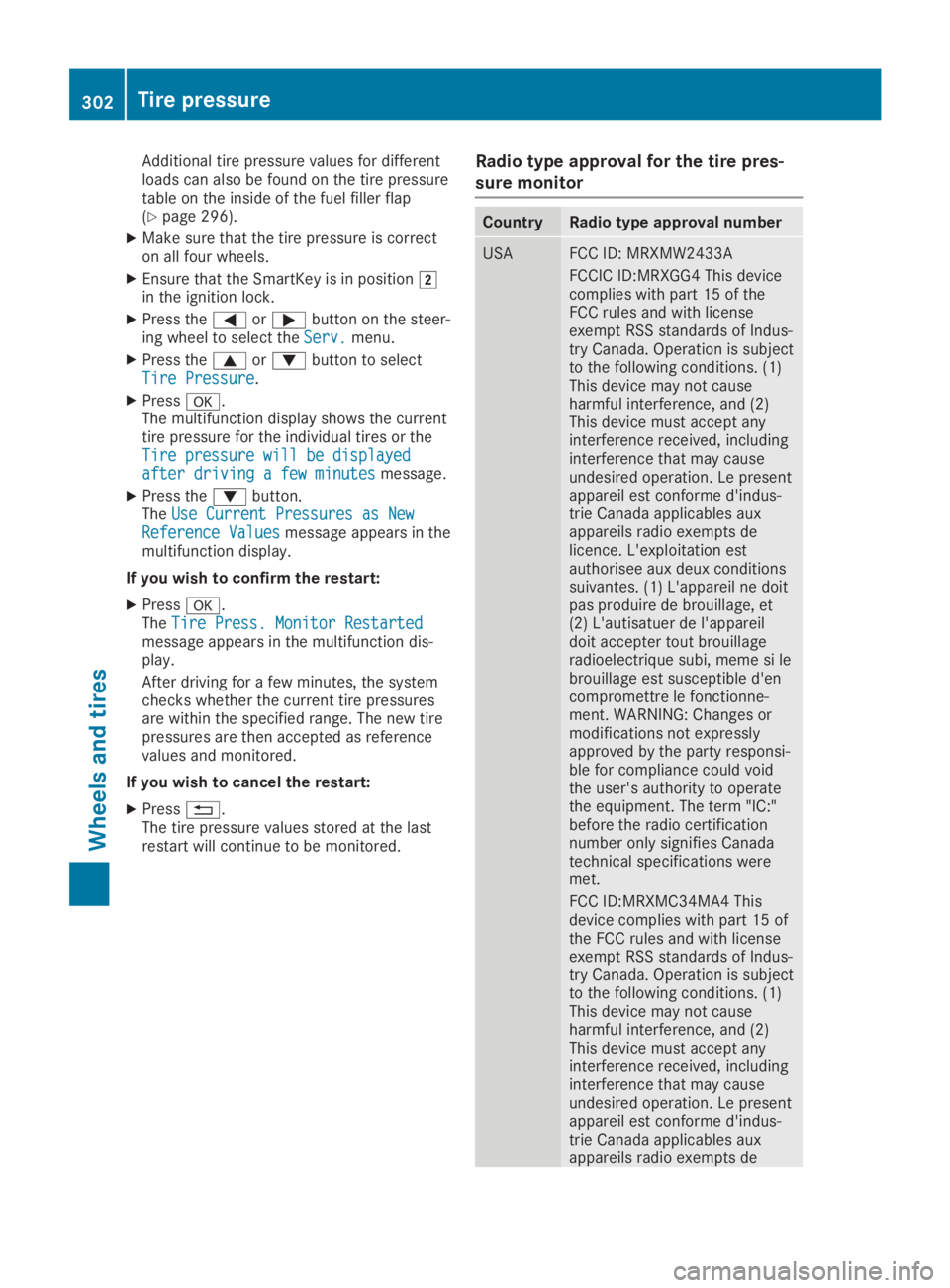 MERCEDES-BENZ SL CLASS 2019 Owners Manual Additional tire pressure values for differentloads can also be found on the tire pressuretable on the inside of the fuel filler flap(Ypage 296).
XMake sure that the tire pressure is correcton all four MERCEDES-BENZ SL CLASS 2019 Owners Manual Additional tire pressure values for differentloads can also be found on the tire pressuretable on the inside of the fuel filler flap(Ypage 296).
XMake sure that the tire pressure is correcton all four