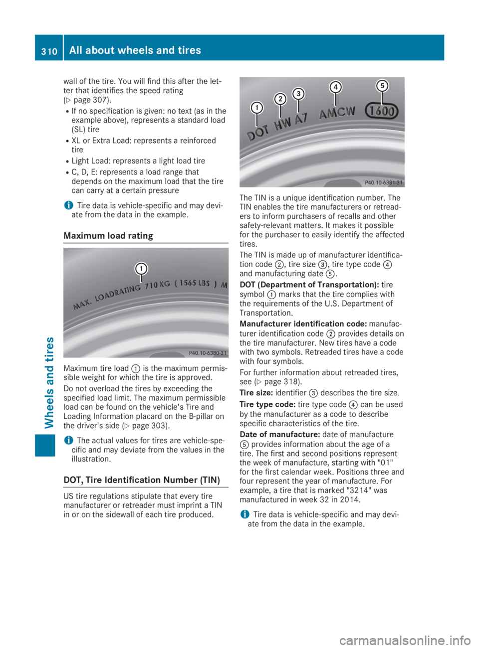 MERCEDES-BENZ SL CLASS 2019  Owners Manual wall of the tire. You will find this after the let-ter that identifies the speed rating(Ypage 307).
RIf no specification is given: no text (as in theexample above), represents a standard load(SL) tire