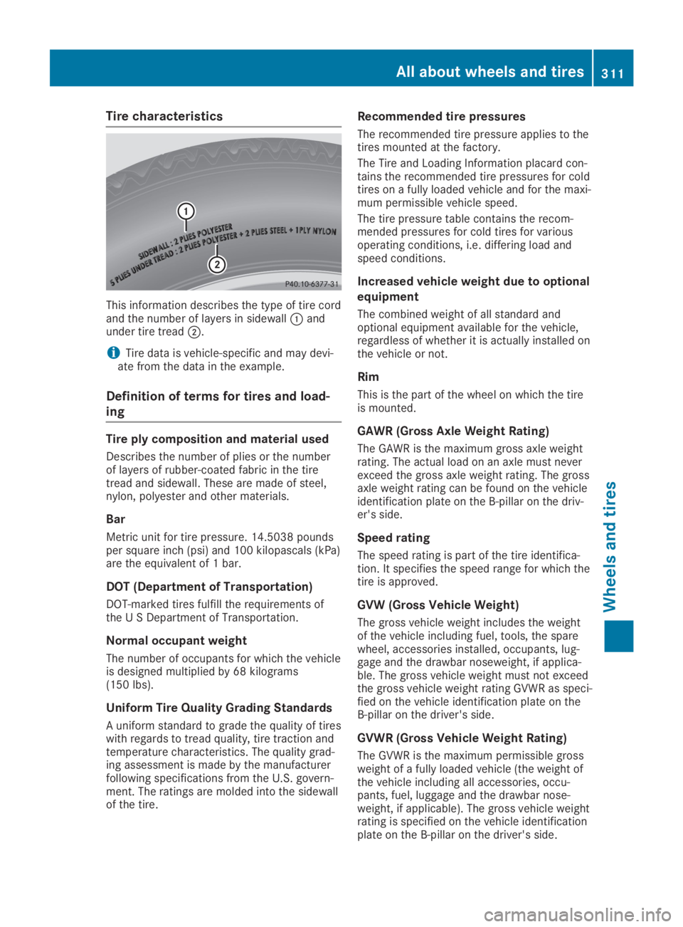 MERCEDES-BENZ SL CLASS 2019  Owners Manual Tire characteristics
This information describes the type of tire cordand the number of layers in sidewall�Candunder tire tread�D.
iTire data is vehicle-specific and may devi-ate from the data in the e