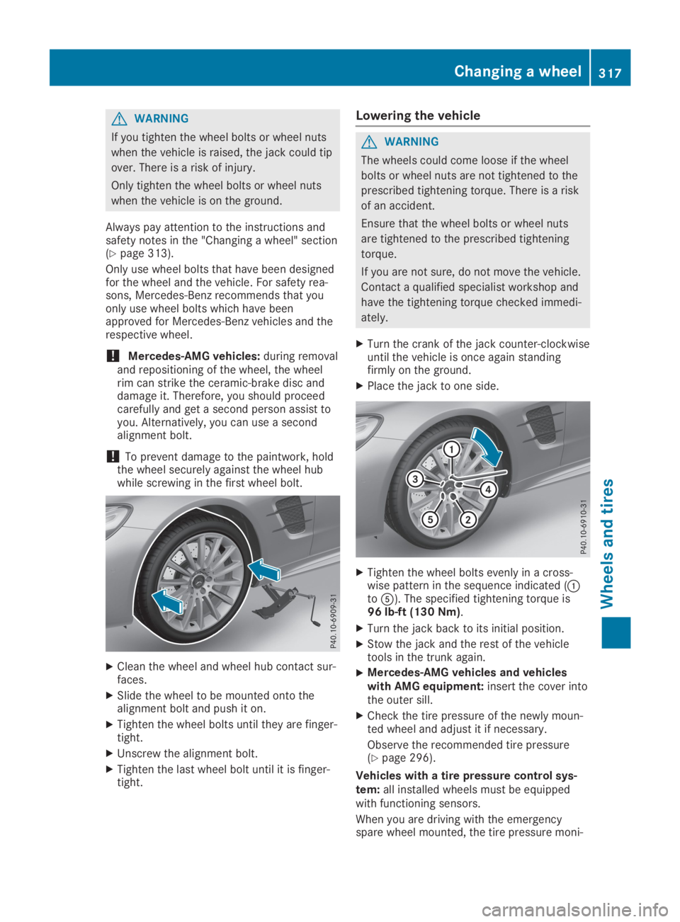 MERCEDES-BENZ SL CLASS 2019  Owners Manual GWARNING
If you tighten the wheel bolts or wheel nuts
when the vehicle is raised, the jack could tip
over. There is a risk of injury.
Only tighten the wheel bolts or wheel nuts
when the vehicle is on 