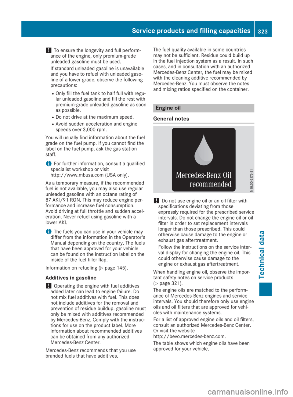 MERCEDES-BENZ SL CLASS 2019 User Guide !To ensure the longevity and full perform-ance of the engine, only premium-gradeunleaded gasoline must be used.
If standard unleaded gasoline is unavailableand you have to refuel with unleaded gaso-li MERCEDES-BENZ SL CLASS 2019 User Guide !To ensure the longevity and full perform-ance of the engine, only premium-gradeunleaded gasoline must be used.
If standard unleaded gasoline is unavailableand you have to refuel with unleaded gaso-li