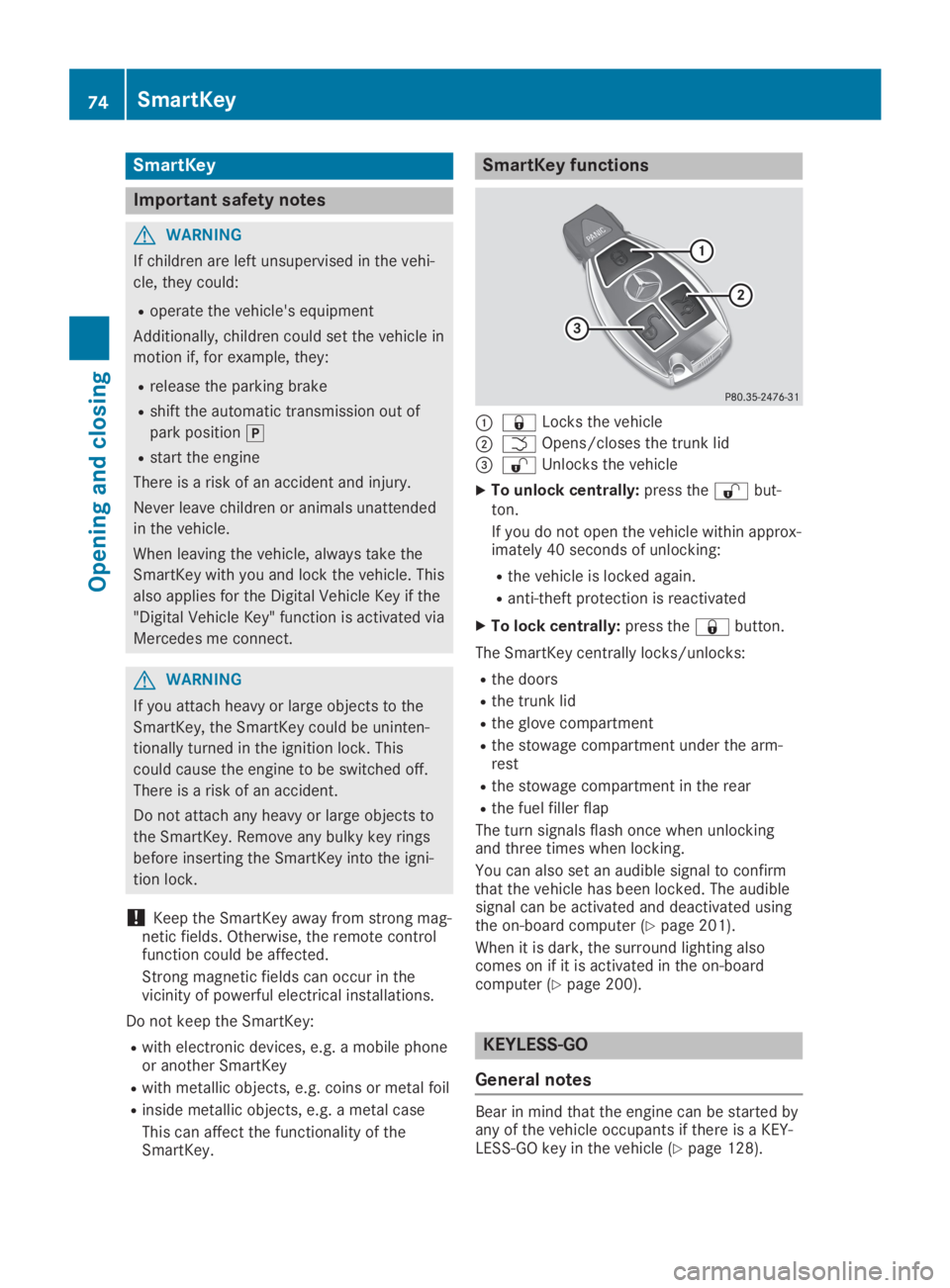 MERCEDES-BENZ SL CLASS 2019 Manual PDF SmartKey
Important safety notes
GWARNING
If children are left unsupervised in the vehi-
cle, they could:
Roperate the vehicle's equipment
Additionally, children could set the vehicle in
motion if,