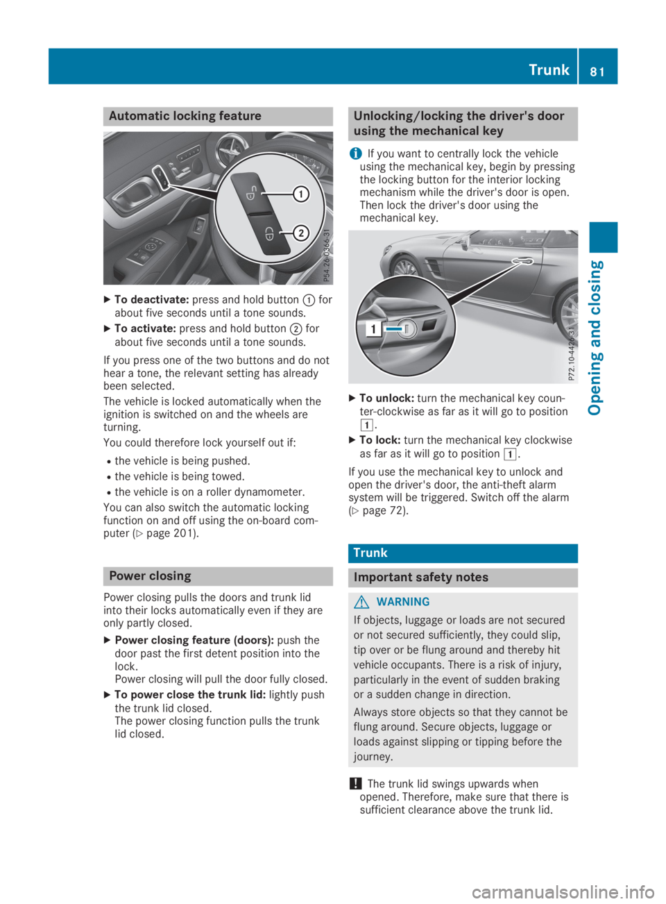 MERCEDES-BENZ SL CLASS 2019 Manual Online Automatic locking feature
XTo deactivate:press and hold button�Cforabout five seconds until a tone sounds.
XTo activate:press and hold button�Dforabout five seconds until a tone sounds.
If you press o
