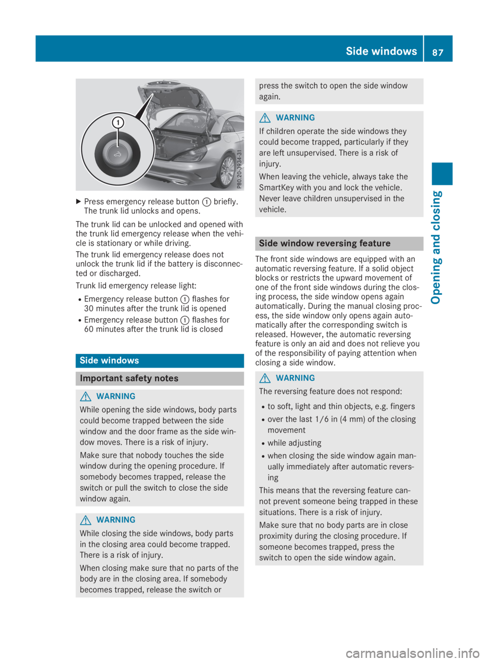 MERCEDES-BENZ SL CLASS 2019 Manual Online XPress emergency release button�Cbriefly.The trunk lid unlocks and opens.
The trunk lid can be unlocked and opened withthe trunk lid emergency release when the vehi-cle is stationary or while driving.