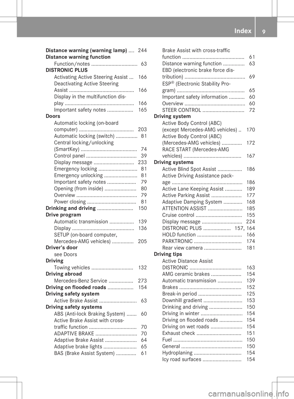 MERCEDES-BENZ SL CLASS 2020  Owners Manual Dist
ancewar ning (warning lamp).... 244
Dist ancewar ning funct ion
Fun ction /notes ................................ 63
DIST RONIC PLUS
Ac tivat ing Ac tive Steer ing As sis t... 166
Dea ctiva tingA